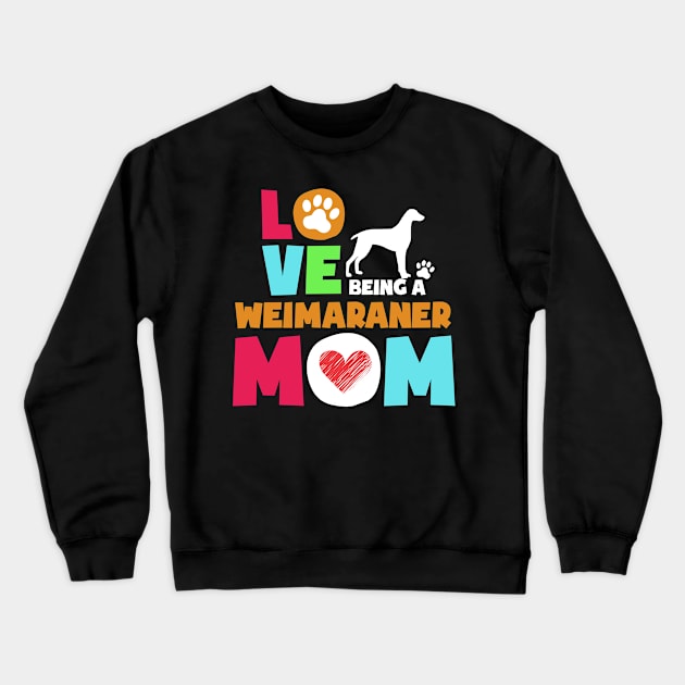Love being a weimaraner mom tshirt best weimaraner Crewneck Sweatshirt by adrinalanmaji